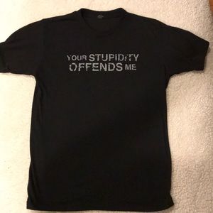 “Your Stupidity Offends Me” T shirt